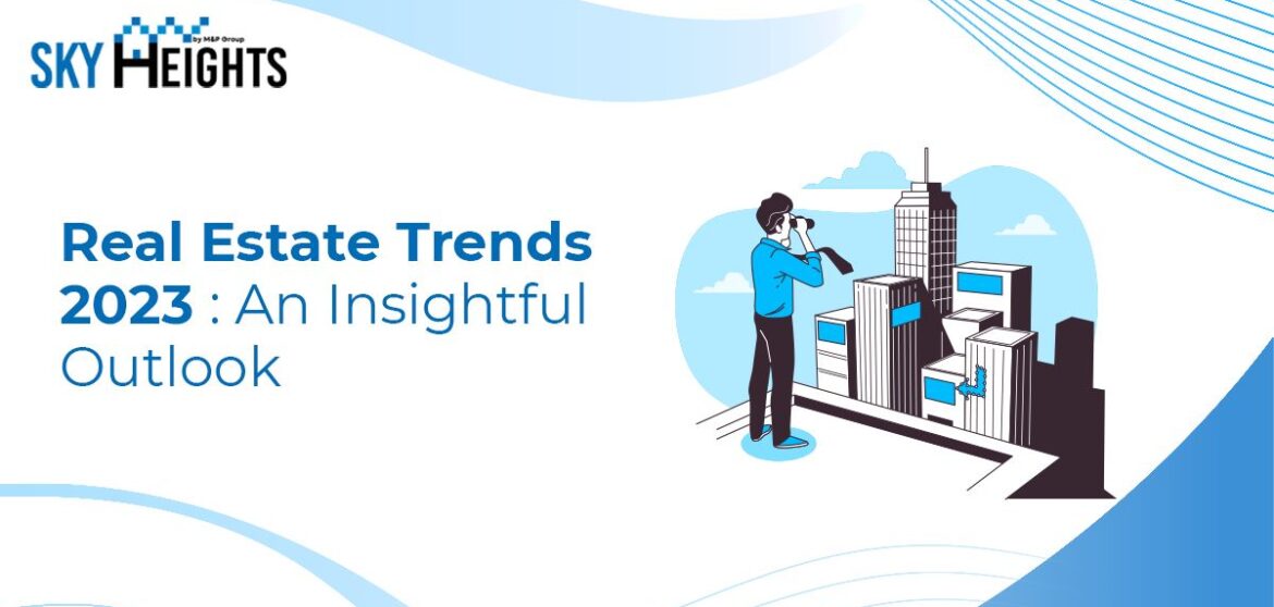 Real Estate Trends 2023: An Insightful Outlook