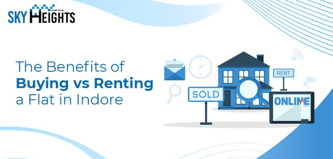 The Benefits of Buying vs Renting a Flat in Indore