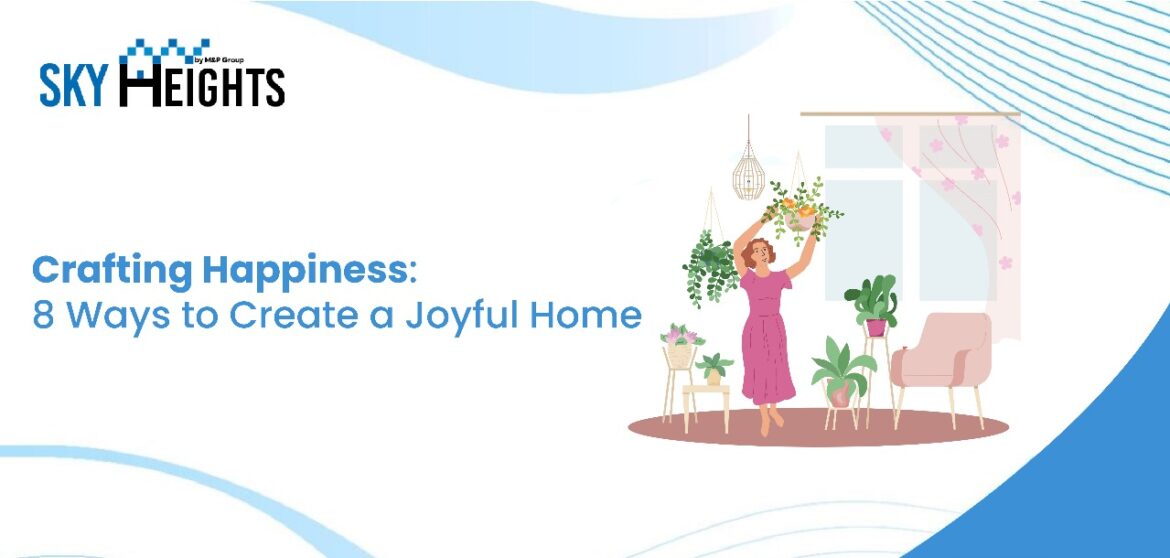 Crafting Happiness: 8 Ways to Create a Joyful Home